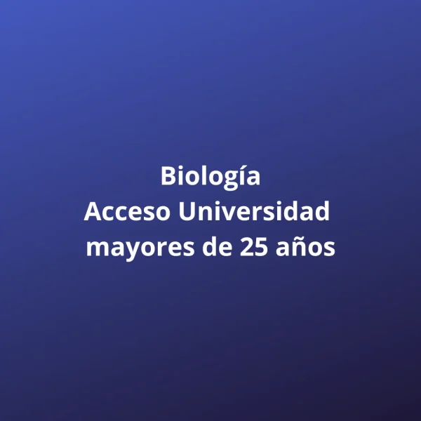 Biología Acceso Universidad mayores de 25 años