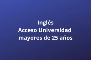 Inglés Acceso Universidad mayores de 25 años